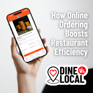 A person holds a smartphone with the Dine Local restaurant ordering screen in front of them with the words "How Online Ordering Boosts Restaurant Efficiency" overlayed